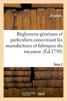 Recueil des règlemens généraux et particuliers concernant les manufactures et fabriques du royaume, Tome 2