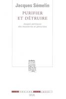 Purifier et Détruire. Usages politiques des massacres et génocides