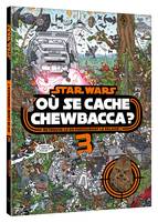 3, STAR WARS - Où se cache Chewbacca ? Tome 3, Retrouve-le en parcourant la galaxie !