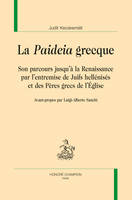 LA PAIDEIA GRECQUE, SON PARCOURS JUSQU'À LA RENAISSANCE PAR L'ENTREMISE DE JUIFS HELLÉNISÉS ET DES PÈRES GRECS DE L'ÉGLI