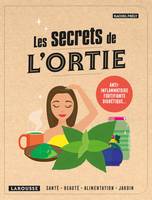 Les secrets de l'ortie, Anti-inflammatoire, fortifiante, diurétique...