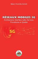 Réseaux mobiles 5G, Architecture, Interface radio, Services, Procédures et Qualité