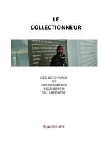 Le Collectionneur, Des Mots-Force ou des Fragments pour sortir du Labyrinthe