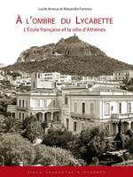 À l'ombre du Lycabette, L'École française et la ville d'Athènes