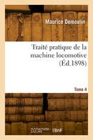 Traité pratique de la machine locomotive. Tome 4
