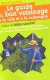 LE GUIDE DU BON VOISINAGE A LA VILLE ET A LA CAMPAGNE, AVEC DE NB ANECDOTE INSOLITES, DES CONSEILS JURIDIQUES ET DES MODELES DE LETTRES