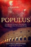 Populus, Living and Dying in the Wealth, Smoke and Din of Ancient Rome