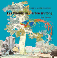 Les Phénix de l’arbre Wutong, Contes populaires de Chine illustrés par un grand peintre chinois