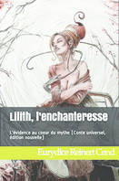 Lilith, l’Enchanteresse, L’évidence au cœur du Mythe : [Conte universel - édition nouvelle]