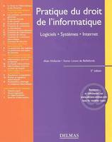 Pratique du droit de l'informatique, logiciels, systèmes, Internet