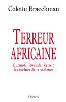 Terreur africaine, Burundi, Rwanda, Zaïre : les racines de la violence