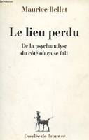 Le lieu perdu, de la psychanalyse du côté où ça se fait