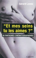 Et mes seins, tu les aimes? 50 fantasmes cinématographiques, 50 fantasmes cinématographiques