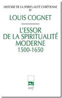 4, Histoire de la spiritualité chrétienne - tome 4 L'essor de la spiritualité moderne 1500-1650, 1500-1650