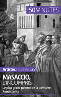 Masaccio, l'incompris, Le plus grand peintre de la première Renaissance