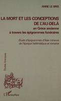 La mort et les conceptions de l'au-delà en Grèce ancienne à travers les épigrammes funéraires - Etudes d'épigrammes d'Asie mineure de l'époque hellénistique et romaine - Collection 