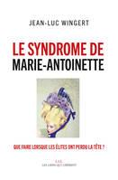 Le syndrome de Marie-Antoinette, Que faire lorsque les élites ont perdu la tête ?