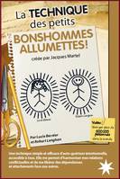 La Technique des petits Bonshommes Allumettes !