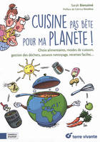 Cuisine pas bête pour ma planète !, Choix alimentaires, modes de cuisine, gestion des déchets, astuces nettoyage