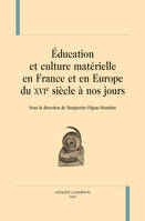 EDUCATION ET CULTURE MATERIELLE EN FRANCE ET EN EUROPE DU XVIE SIECLE A NOS JOURS