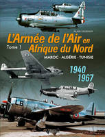 L'armée de l'air en Afrique du Nord, 1, L'armée de l'air en AFN, Maroc, Algérie, Tunisie, 1940-1967