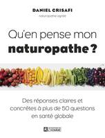 Qu'en pense mon naturopathe, Des réponses claires et concrètes à plus de 50 questions en santé globale