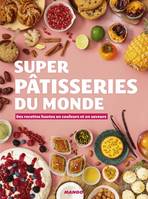 Super pâtisseries du monde, Des conseils et des recettes hautes en couleurs et en saveurs !