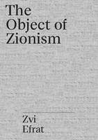 The Israel Project : Zvi Efrat The Object of Zionism /anglais