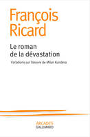 Le roman de la dévastation, Variations sur l'oeuvre de milan kundera