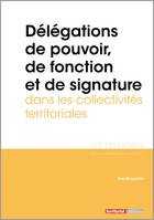 Délégations de pouvoir, de fonction et de signature dans les collectivités territoriales