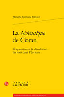 La moïeutique de Cioran, L'expansion et la dissolution du moi dans l'écriture