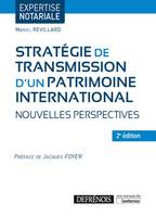 STRATEGIE DE TRANSMISSION D'UN PATRIMOINE INTERNATIONAL - 2EME EDITION - NOUVELLES PERSPECTIVES, Nouvelles perspectives