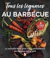 Tous les légumes au barbecue, La nouvelle bible pour les cuire parfaitement les légumes sur le gril