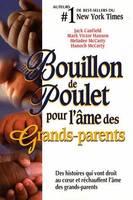 Bouillon de poulet pour Grands-parents, des histoires qui vont droit au coeur et réchauffent l'âme des grands-parents