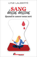 Sang dessus dessous, Quand le cancer nous sert