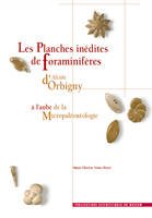 The unpublished plates of Foraminifera by Alcide d'Orbigny the dawn of micropaleontology, à l'aube de la micropaléontologie