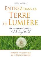 ENTREZ DANS LA TERRE DE LUMIERE, Marcher sur le chemin de la Force intérieure