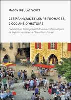 Les Français et leurs fromages, 2 000 ans d'histoire, Comment les fromages sont devenus emblématiques de la gastronomie et de l'identité en France