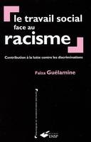 LE TRAVAIL SOCIAL FACE AU RACISME - CONTRIBUTION A LA LUTTE CONTRE LES DISCRIMINATIONS, Contribution à la lutte contre les discriminations