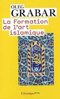 La Formation de l'art islamique