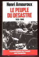 La Grande histoire des Français sous l'Occupation ., 1, La grande histoire des français sous l'occupation Tome I : Le peuple du désastre, 1939-1940