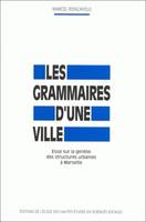 Les grammaires d'une ville, Essai sur la genèse des structures urbaines à Marseille