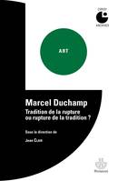 Marcel Duchamp / tradition de la rupture ou rupture de la tradition ? : colloque de Cerisy, Tradition de la rupture ou rupture de la tradition ? Colloque de Cerisy (1977)