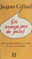 Ça mange pas de pain, 400 expressions familières ou voyoutes de France et du Québec