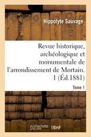 Revue historique, archéologique et monumentale de l'arrondissement de Mortain. Tome 1