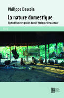 La Nature domestique, Symbolisme et praxis dans l'écologie des Achuar