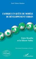 L'Afrique en quête de modèle de développement urbain, Entre brasilia et la silicon valley