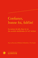 Confiance, bonne foi, fidélité, La notion de fides dans la vie des sociétés médiévales, vie-xve siècles