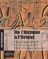 De l'Afrique à l'Orient - L'Egypte des pharaons et son rôle historique - (1800-330 avant notre ère), l'Égypte des pharaons et son rôle historique, 1800-330 avant notre ère