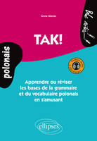 TAK!  Apprendre ou réviser les bases de la grammaire et du vocabulaire polonais en s’amusant. Avec fichiers audio, apprendre ou réviser les bases de la grammaire et du vocabulaire polonais en s'amusant